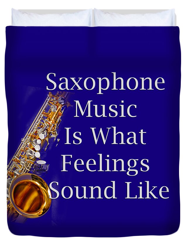 Saxophone Is What Feelings Sound Like; Saxophone; Orchestra; Band; Jazz; Saxophone Saxophoneian; Instrument; Fine Art Prints; Photograph; Wall Art; Business Art; Picture; Play; Student; M K Miller; Mac Miller; Mac K Miller Iii; Tyler; Texas; T-shirts; Tote Bags; Duvet Covers; Throw Pillows; Shower Curtains; Art Prints; Framed Prints; Canvas Prints; Acrylic Prints; Metal Prints; Greeting Cards; T Shirts; Tshirts Duvet Cover featuring the photograph Saxophone Is What Feelings Sound Like 5581.02 by M K Miller