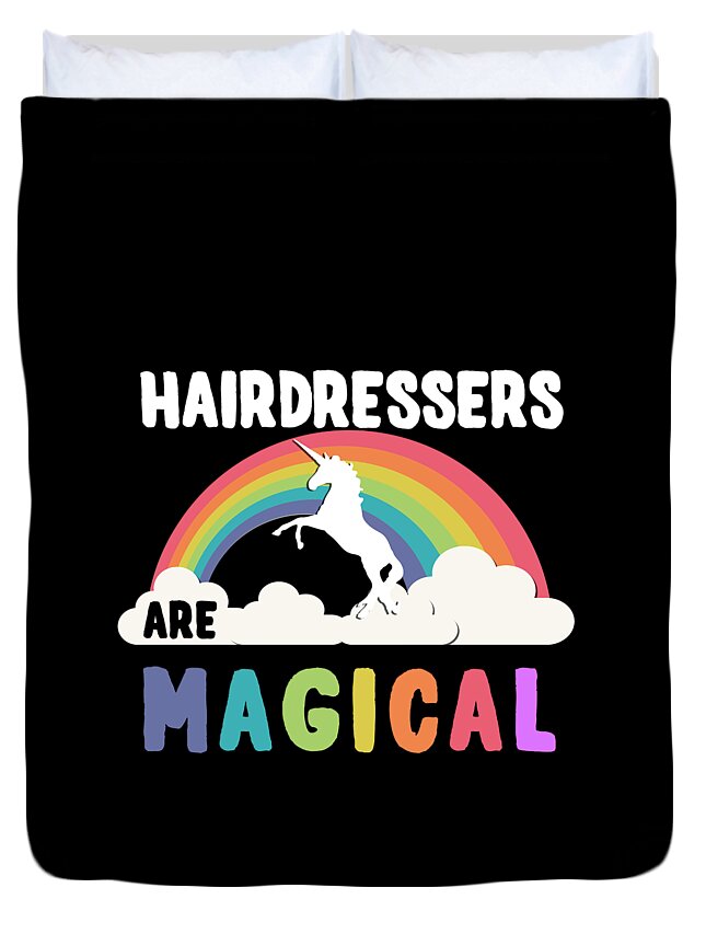 Unicorn Duvet Cover featuring the digital art Hairdressers Are Magical #1 by Flippin Sweet Gear