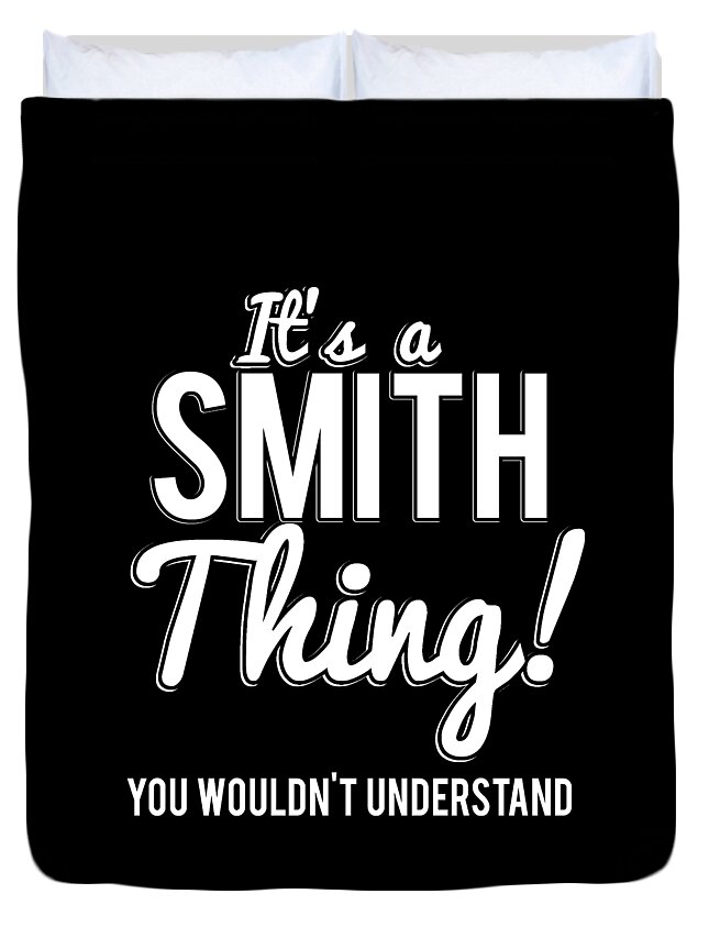 Cool Duvet Cover featuring the digital art Its A Smith Thing You Wouldnt Understand #1 by Flippin Sweet Gear