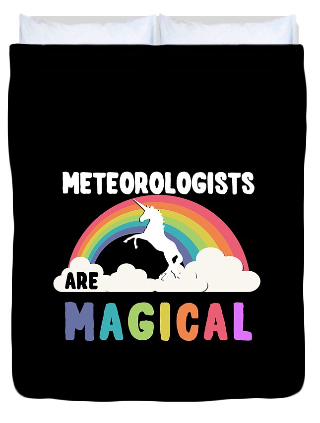Unicorn Duvet Cover featuring the digital art Meteorologists Are Magical #1 by Flippin Sweet Gear