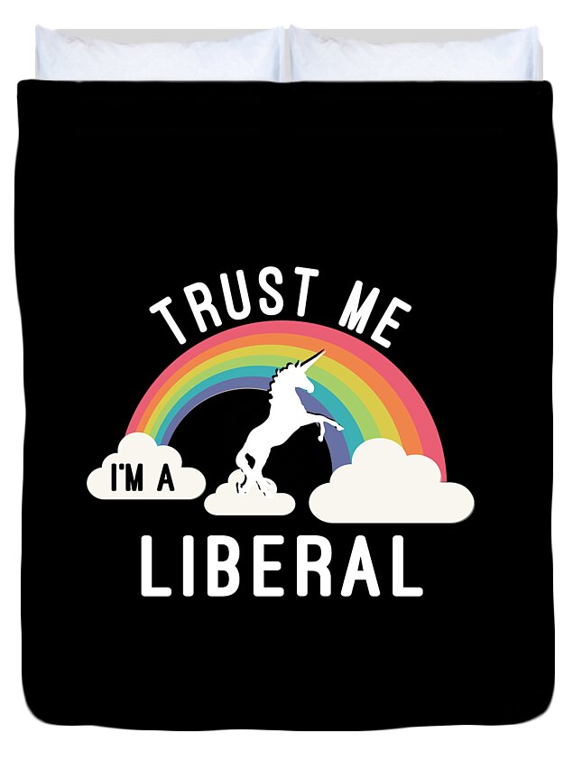 Cool Duvet Cover featuring the digital art Trust Me Im A Liberal #1 by Flippin Sweet Gear
