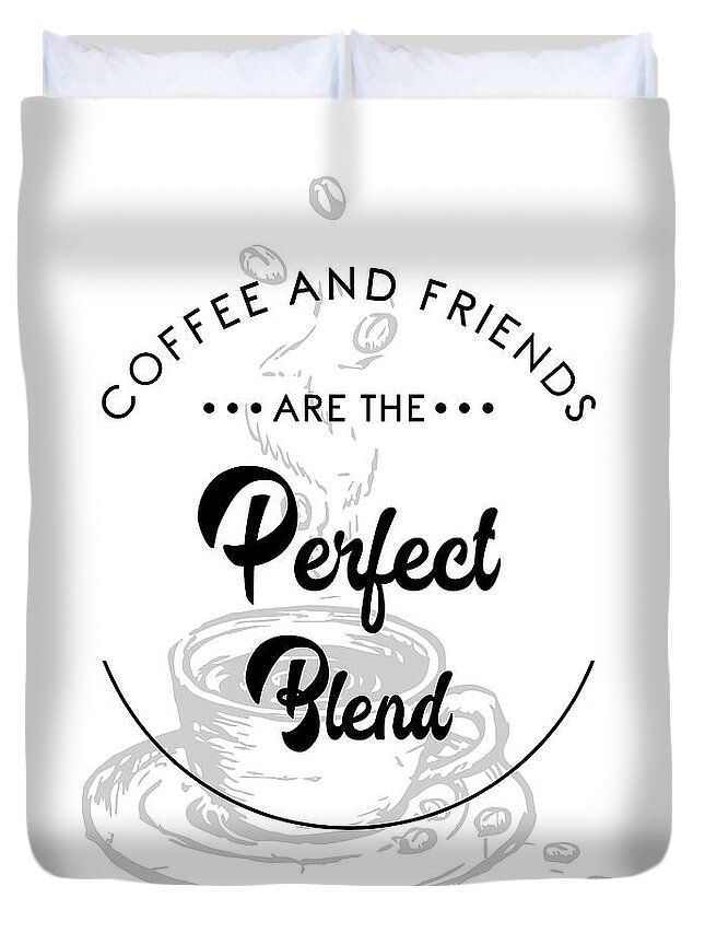 Coffee Quotes Duvet Cover featuring the mixed media Coffee and Friends are the perfect blend 2 - Coffee Quote - Coffee Poster - Quote Print - Cafe Decor by Studio Grafiikka