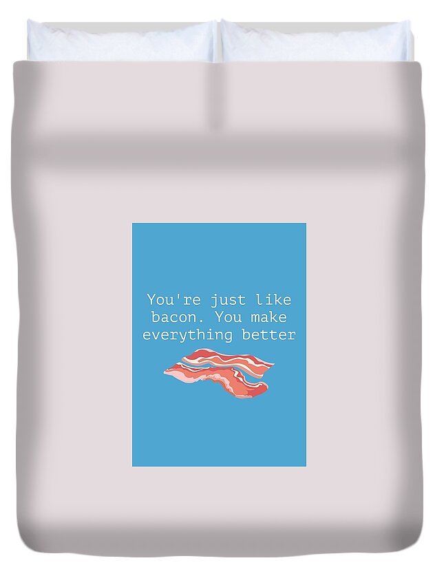 Funny Duvet Cover featuring the digital art Funny Bacon Valentine - Anniversary Card - Bacon Lover - Birthday Card - You're Just Like Bacon by Joey Lott
