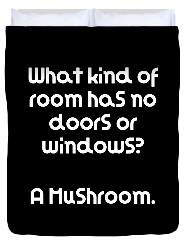 Funny Riddle What kind of room has no doors or windows A Mushroom Duvet  Cover by DogBoo - Fine Art America