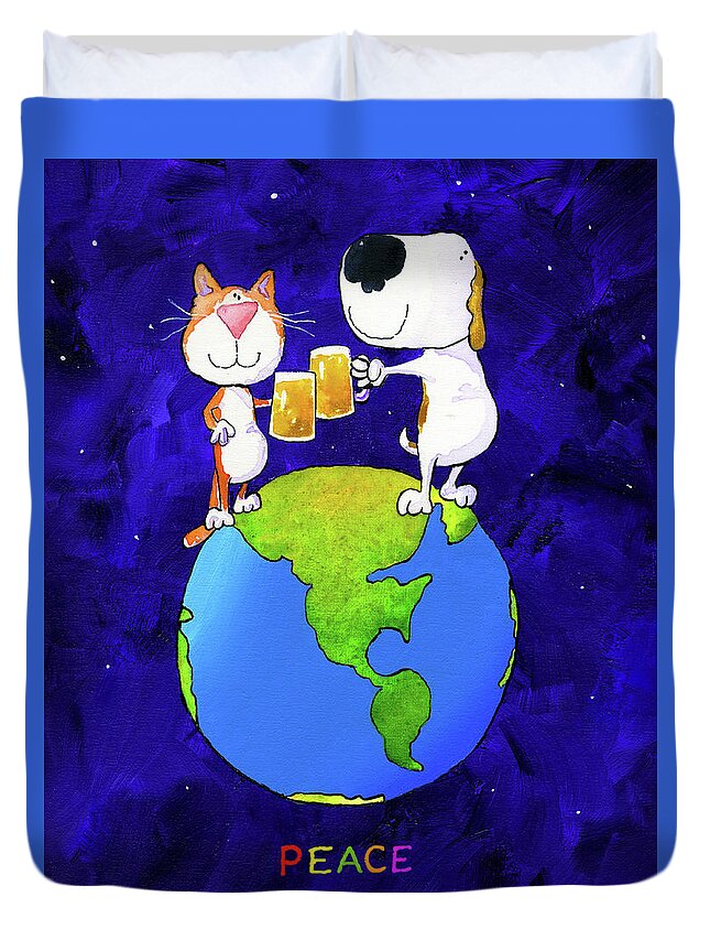 Dog Cat Beer Peace Earth Planet Love Cheers Duvet Cover featuring the painting Peace by Jim Tweedy