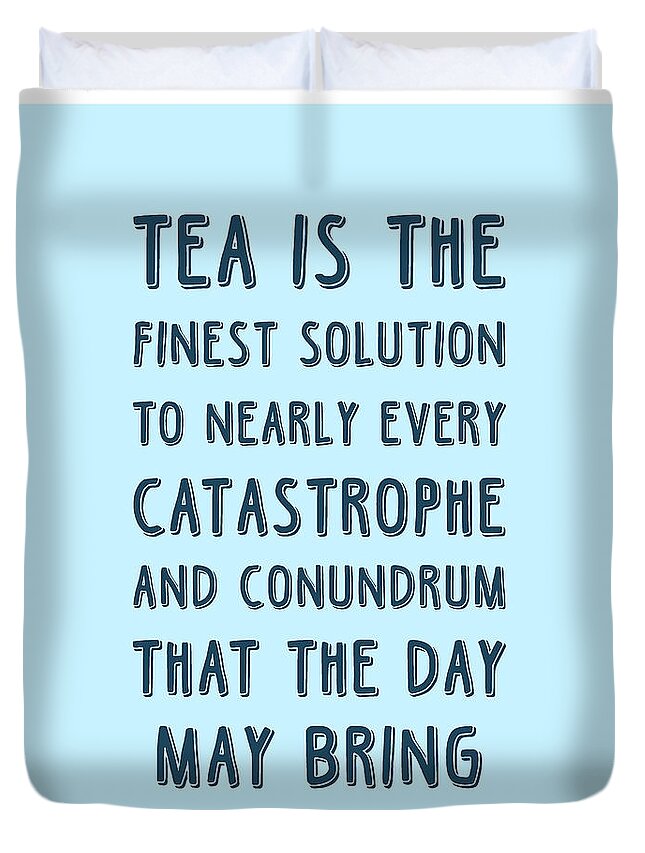 Tea Is The Finest Solution Poster Duvet Cover featuring the mixed media Tea is the finest solution poster - Tea Quotes - Tea Poster - Cafe Decor - Blue - Tea lover Quotes by Studio Grafiikka