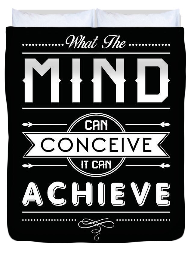What The Mind Can Conceive It Can Achieve Duvet Cover featuring the mixed media What the mind can conceive, it can achieve - Napoleon Hill Quotes - Quote Typography - Motivational by Studio Grafiikka