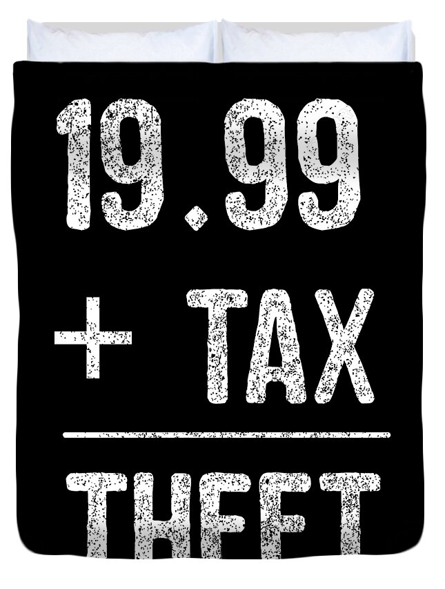 Funny Duvet Cover featuring the digital art 1999 Plus Tax Equals Taxation Is Theft by Flippin Sweet Gear
