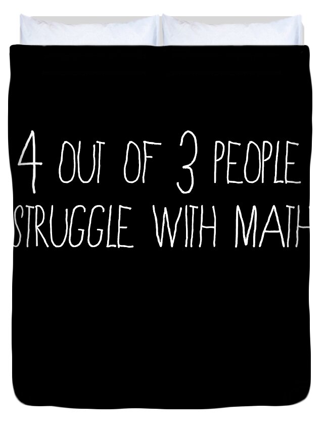 Funny Duvet Cover featuring the digital art 4 Out Of 3 People Struggle With Math by Flippin Sweet Gear