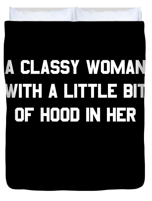 Funny Duvet Cover featuring the digital art A Classy Woman With A Little Bit Of Hood In Her by Flippin Sweet Gear