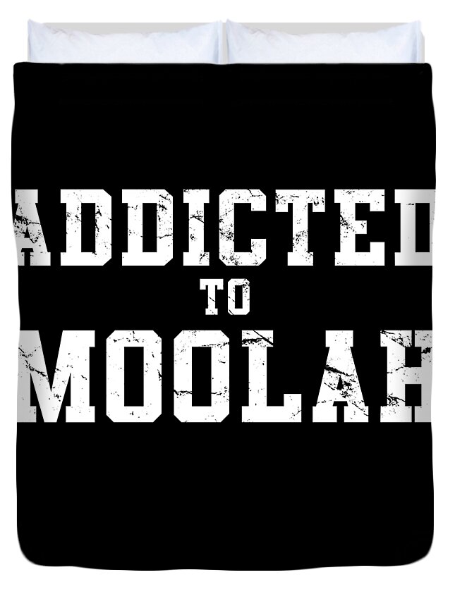 Funny Duvet Cover featuring the digital art Addicted To Moolah by Flippin Sweet Gear