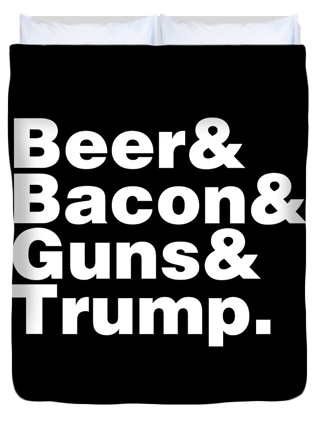 Funny Duvet Cover featuring the digital art Beer Bacon Guns And Trump by Flippin Sweet Gear