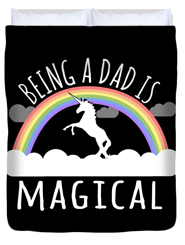 Gifts For Dad Duvet Cover featuring the digital art Being A Dad Is Magical by Flippin Sweet Gear