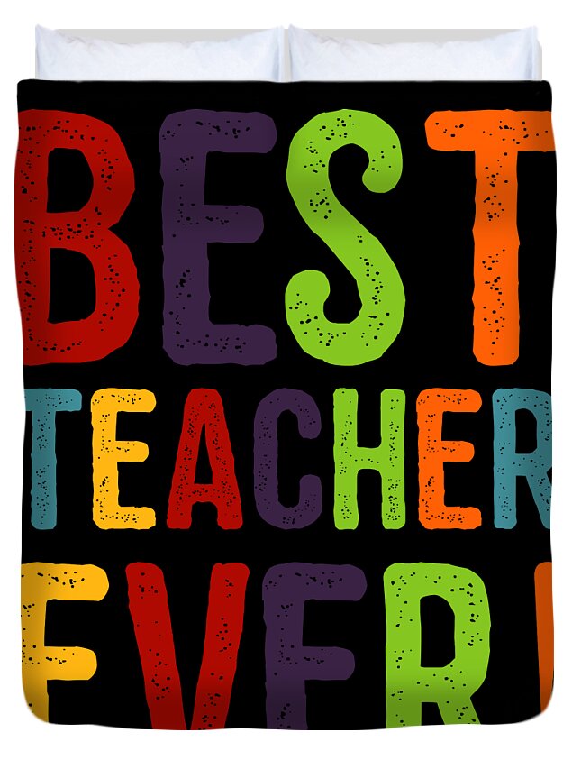 Cool Duvet Cover featuring the digital art Best Teacher Ever Teacher Appreciation by Flippin Sweet Gear