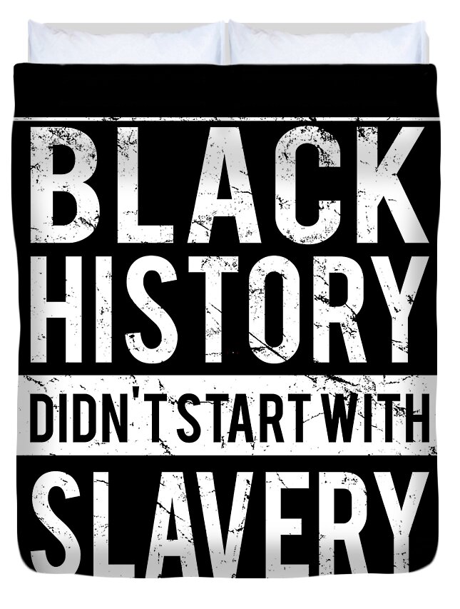 Funny Duvet Cover featuring the digital art Black History Didnt Start With Slavery Juneteenth by Flippin Sweet Gear