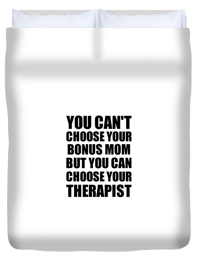 https://render.fineartamerica.com/images/rendered/default/duvet-cover/images/artworkimages/medium/3/bonus-mom-you-cant-choose-your-bonus-mom-but-therapist-funny-gift-idea-hilarious-witty-gag-joke-funnygiftscreation-transparent.png?&targetx=262&targety=253&imagewidth=320&imageheight=337&modelwidth=844&modelheight=844&backgroundcolor=ffffff&orientation=0&producttype=duvetcover-queen