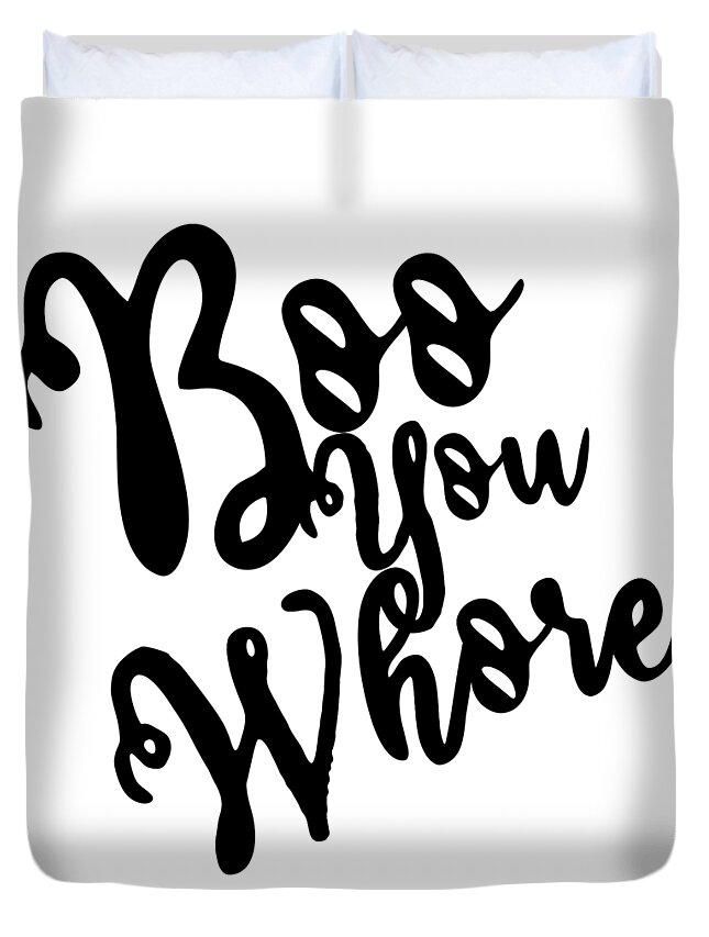 Cool Duvet Cover featuring the digital art Boo You Whore by Flippin Sweet Gear