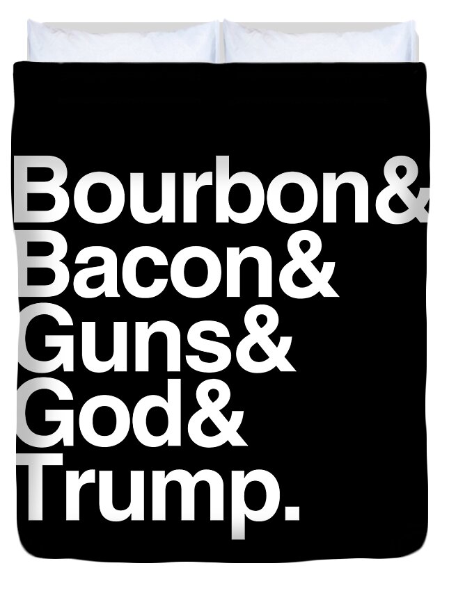 Bourbon Bacon God Guns And Trump Duvet Cover by Flippin Sweet Gear | Pixels