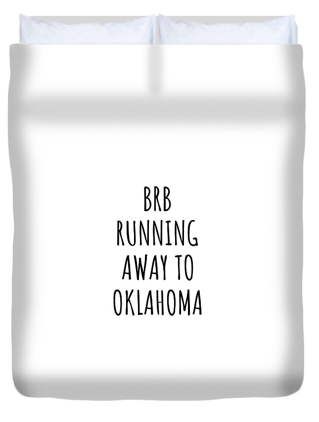 Oklahoma Duvet Cover featuring the digital art BRB Running Away To Oklahoma Funny Gift for Oklahoman Traveler Men Women States Lover Present Idea Quote Gag Joke by Jeff Creation