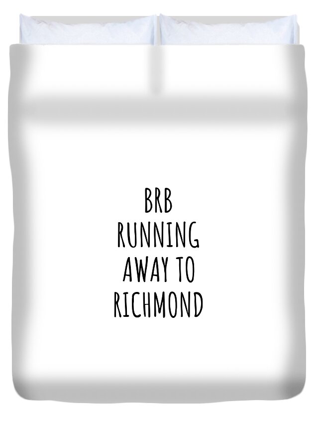 Richmond Gift Duvet Cover featuring the digital art BRB Running Away To Richmond by Jeff Creation