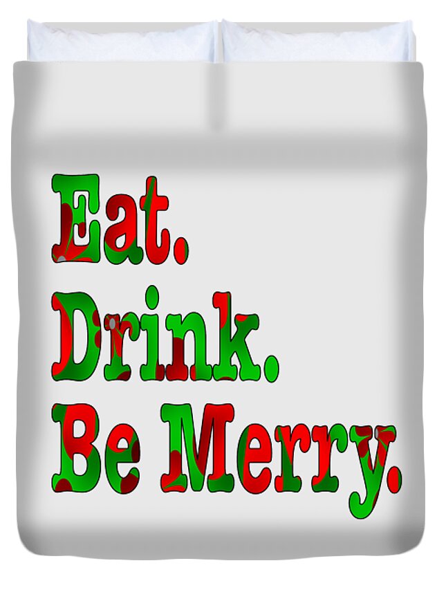 Christmas Duvet Cover featuring the digital art Christmas Slogan - Eat Drink Be Merry by Barefoot Bodeez Art