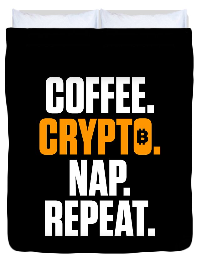 Coffee Crypto Nap Repeat Duvet Cover featuring the digital art Coffee Crypto Nap Repeat Funny Cryptocurrency by The Perfect Presents