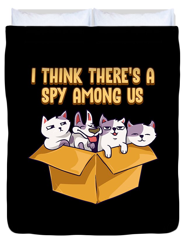 Cute Funny I Think Theres A Spy Among Us Cats Duvet Cover by The Perfect  Presents - Pixels