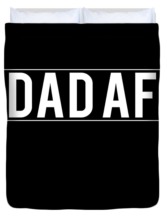 Gifts For Dad Duvet Cover featuring the digital art Dad Af by Flippin Sweet Gear