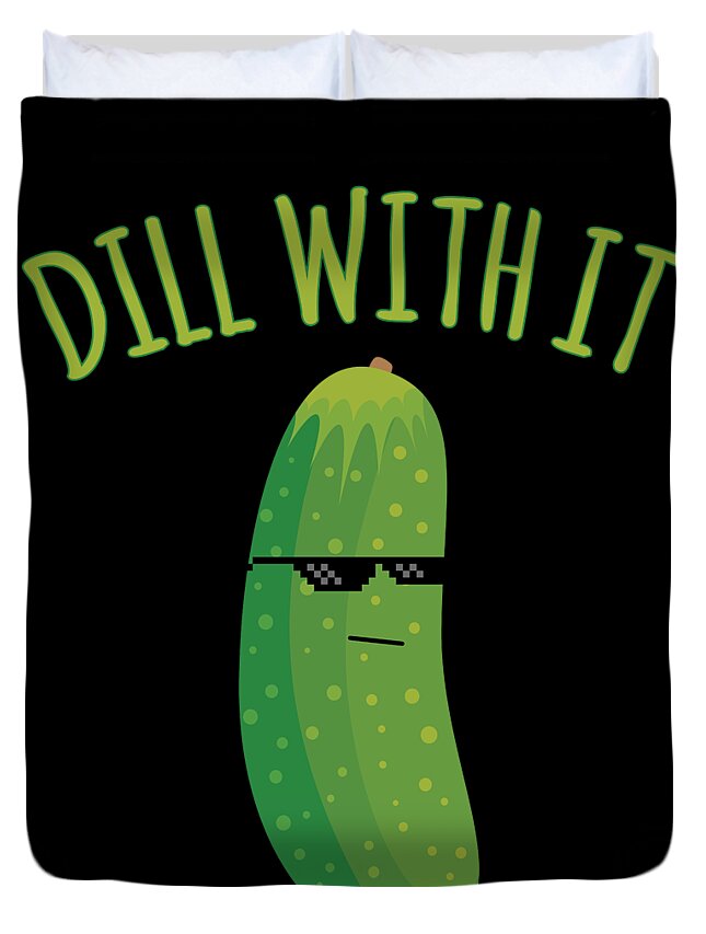 Meme Duvet Cover featuring the digital art Dill With It Funny Pickle by Flippin Sweet Gear