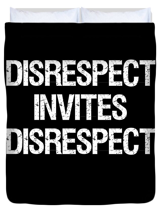Funny Duvet Cover featuring the digital art Disrespect Invites Disrespect by Flippin Sweet Gear