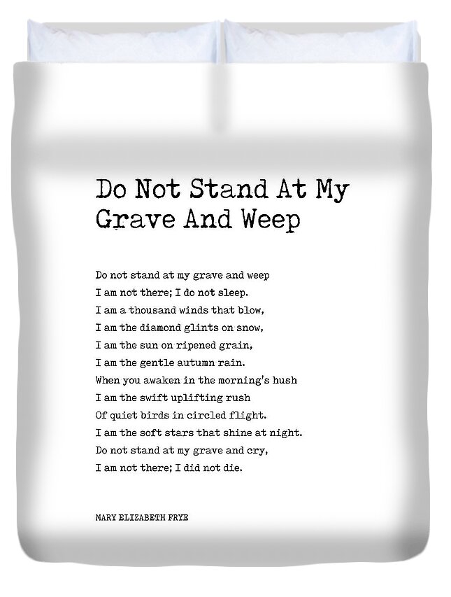 Do Not Stand At My Grave And Weep Duvet Cover featuring the digital art Do Not Stand At My Grave And Weep - Mary Elizabeth Frye Poem - Literature - Typewriter Print 1 by Studio Grafiikka