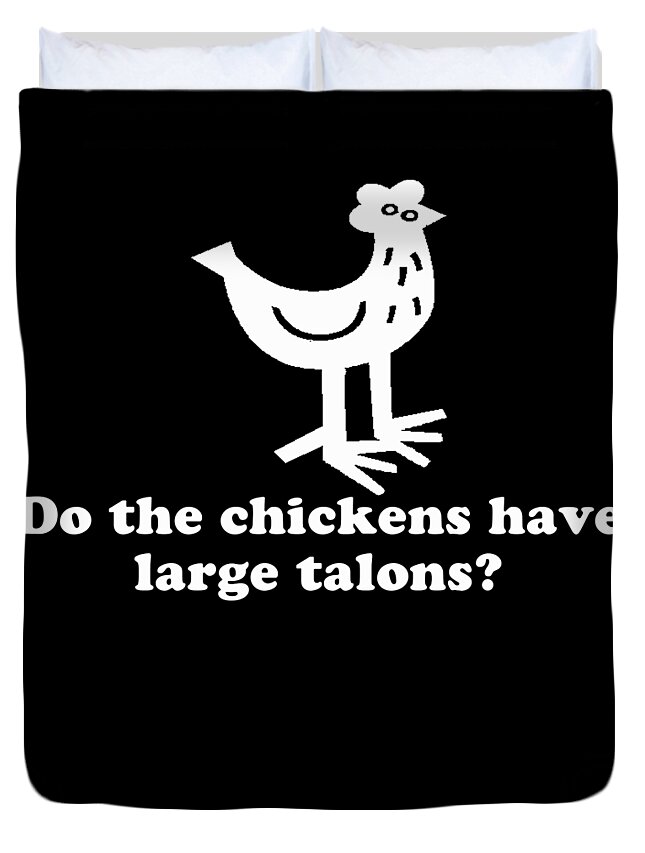 Funny Duvet Cover featuring the digital art Do The Chickens Have Large Talons by Flippin Sweet Gear