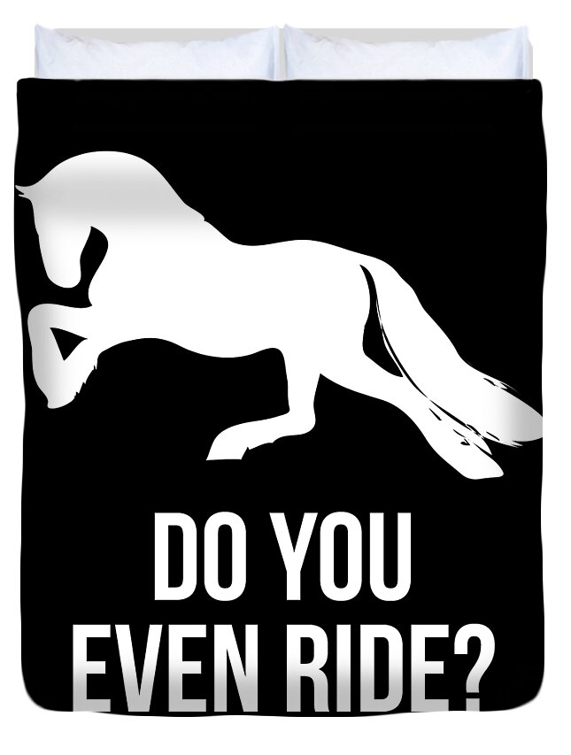 Funny Duvet Cover featuring the digital art Do You Even Ride Horses by Flippin Sweet Gear