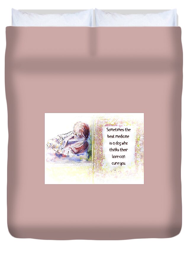 Dog Quote Duvet Cover featuring the mixed media Dog is best medicine art and quote by Ryn Shell