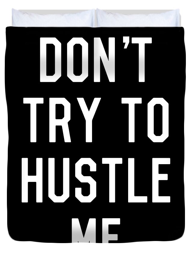 Entrepreneur Duvet Cover featuring the digital art Dont Try to Hustle Me by Flippin Sweet Gear