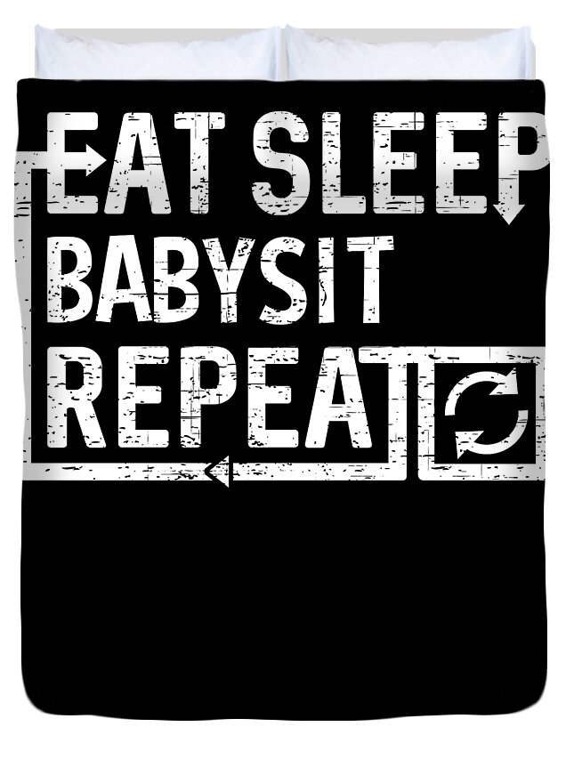 Cool Duvet Cover featuring the digital art Eat Sleep Babysit by Flippin Sweet Gear