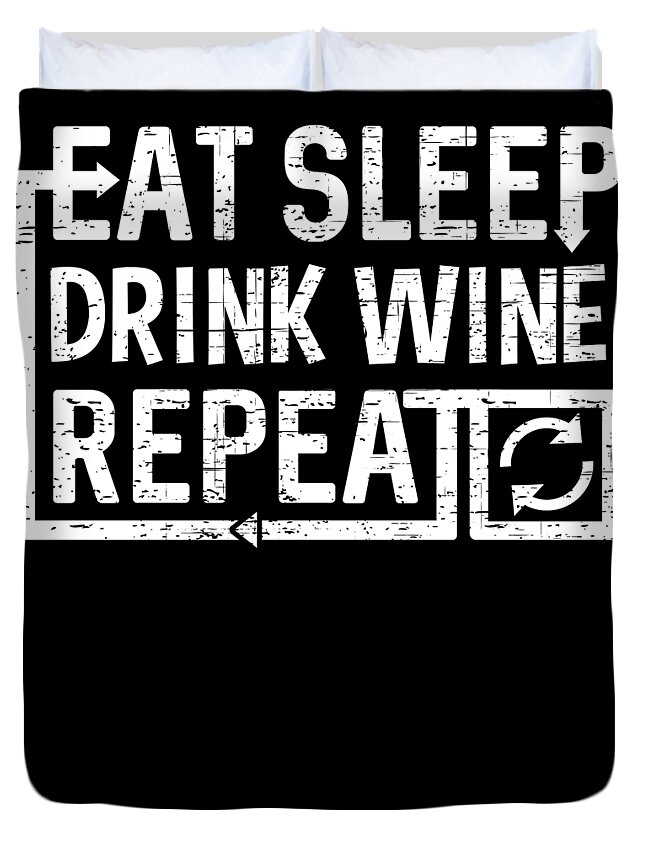 Repeat Duvet Cover featuring the digital art Eat Sleep Drink Wine by Flippin Sweet Gear
