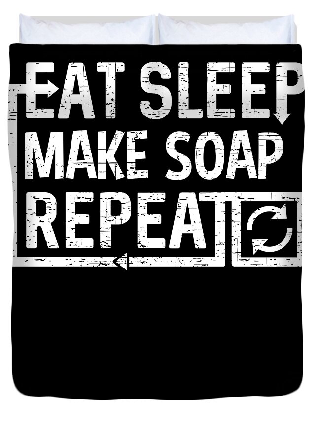 Repeat Duvet Cover featuring the digital art Eat Sleep Make Soap by Flippin Sweet Gear