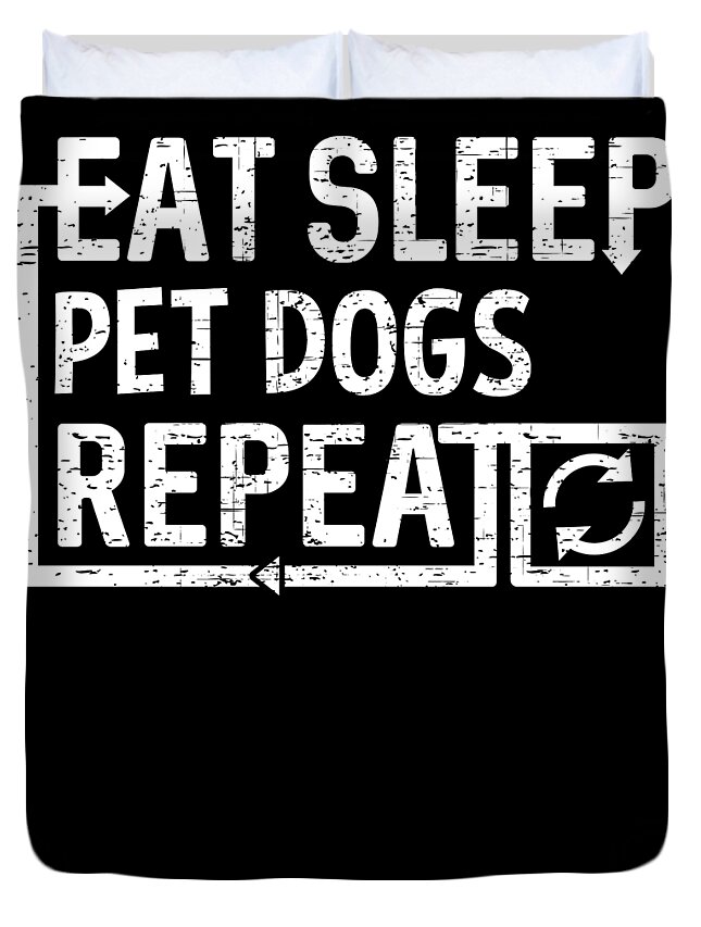 Cool Duvet Cover featuring the digital art Eat Sleep Pet Dogs by Flippin Sweet Gear
