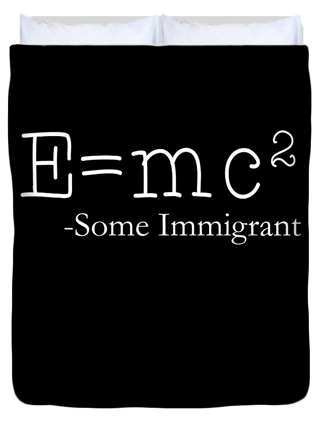 Funny Duvet Cover featuring the digital art EMc2 Some Immigrant by Flippin Sweet Gear