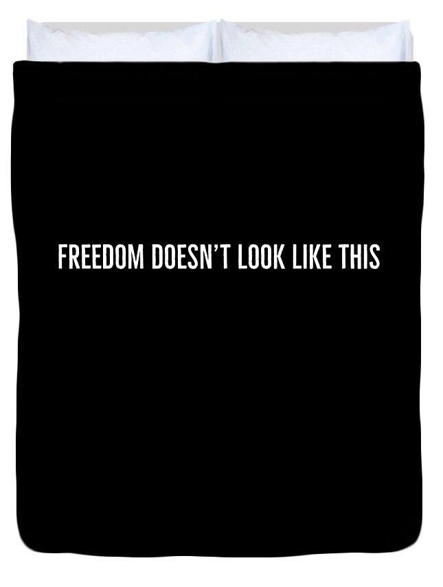 Protest Duvet Cover featuring the digital art Freedom Doesnt Look Like This by Leah McPhail