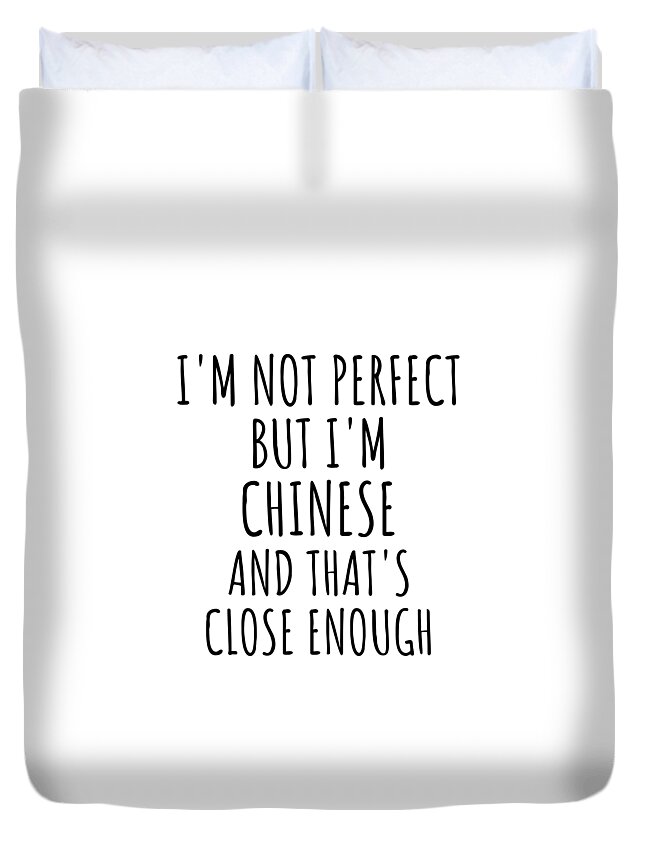 Chinese Gift Duvet Cover featuring the digital art Funny Chinese China Gift Idea for Men Women Nation Pride I'm Not Perfect But That's Close Enough Quote Gag Joke by Jeff Creation
