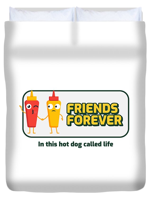Funny Friends Forever Gift In The Hot-Dog Called Life Quote Pun Duvet Cover  by Funny Gift Ideas - Pixels