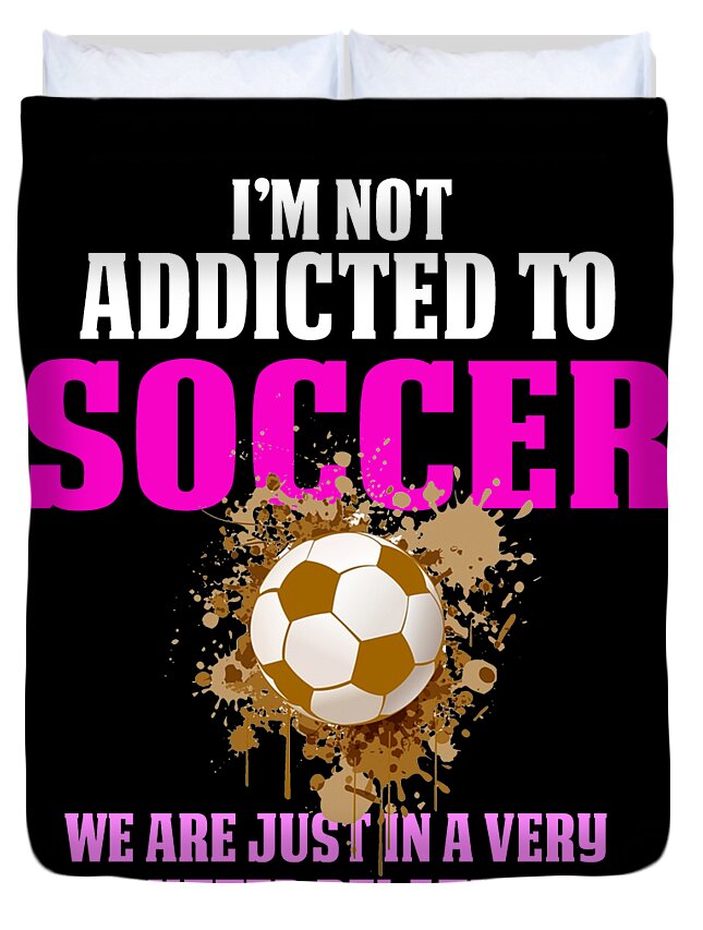 Funny Girls Soccer Shirts Im Not Addicted Duvet Cover by Funny4You - Fine  Art America