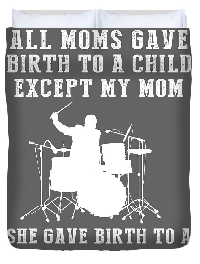 Search Funny T-shirt Duvet Cover featuring the digital art Funny TShirt My Mom the Drums Legend All Moms Give Birth to a Child Except Mine. by Awesome Tees Store