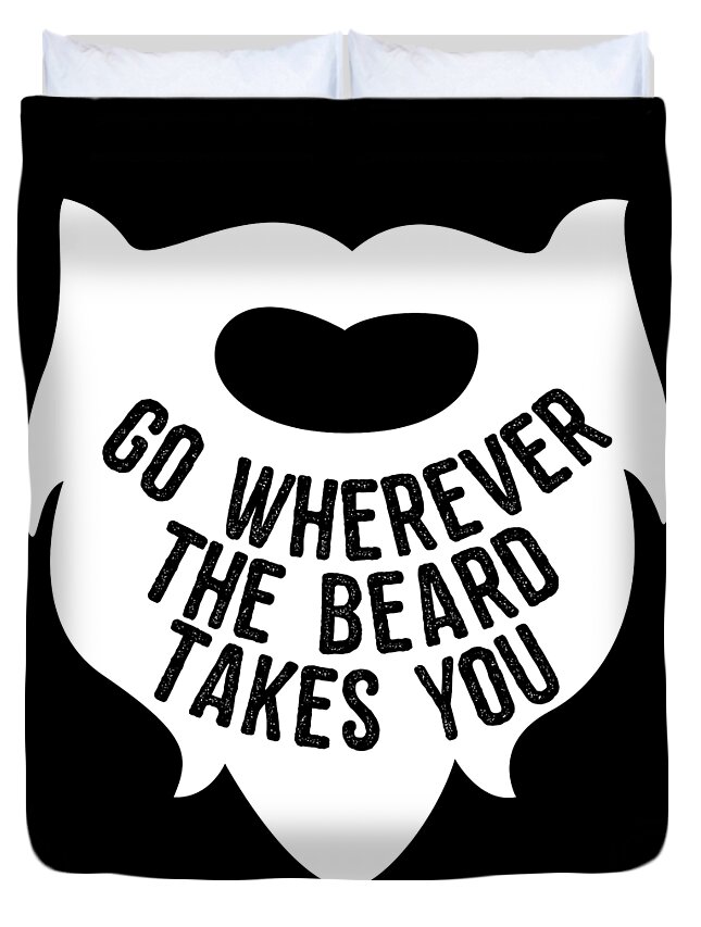 Funny Duvet Cover featuring the digital art Go Wherever The Beard Takes You by Flippin Sweet Gear