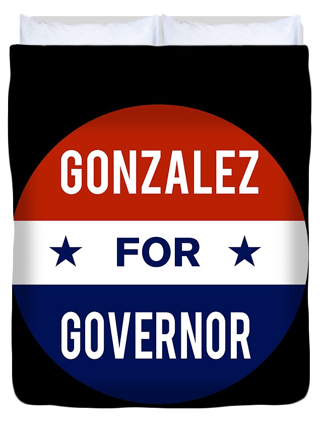 Election Duvet Cover featuring the digital art Gonzalez For Governor by Flippin Sweet Gear