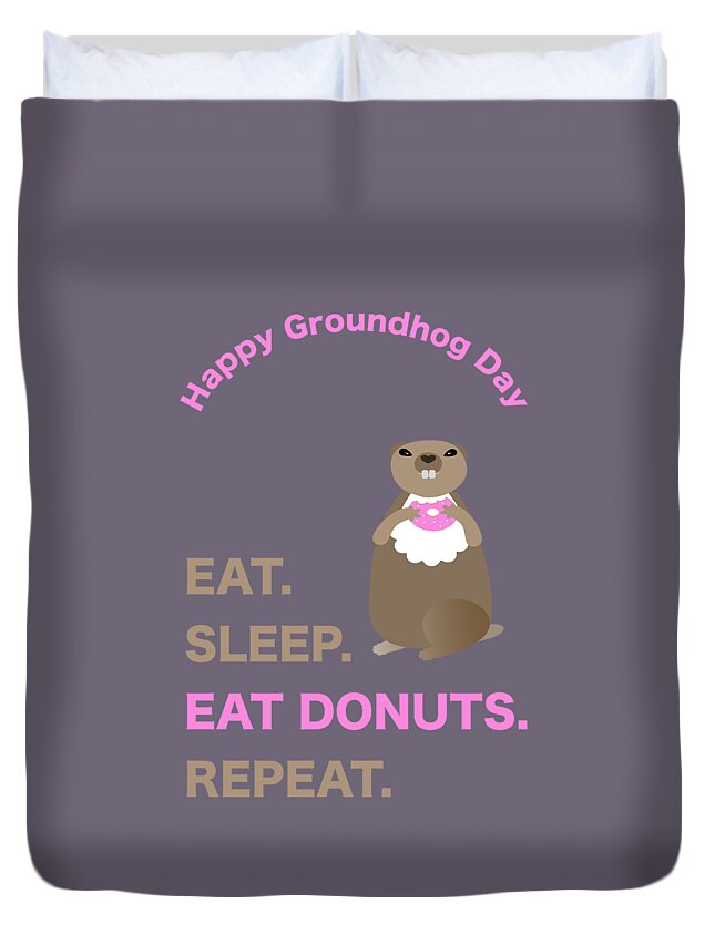 Groundhog Duvet Cover featuring the digital art Groundhog Day Eat Sleep Eat Donuts Repeat by Barefoot Bodeez Art