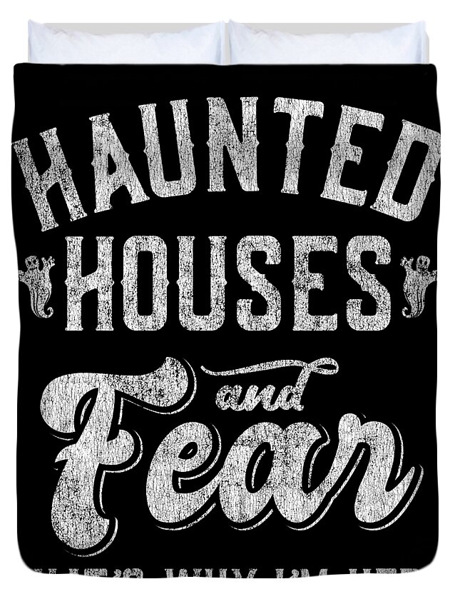 Cool Duvet Cover featuring the digital art Haunted Houses and Fear Thats Why Im Here Halloween by Flippin Sweet Gear