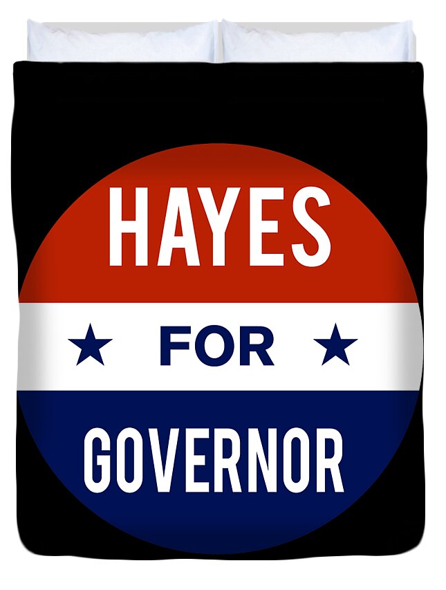 Election Duvet Cover featuring the digital art Hayes For Governor by Flippin Sweet Gear